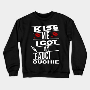 kiss me i got my fauci ouchie Crewneck Sweatshirt